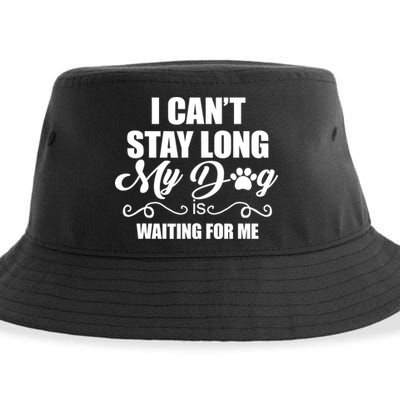 I CanT Stay Long My Dog Is Waiting For Me Funny Dog Lover Sustainable Bucket Hat