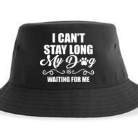 I CanT Stay Long My Dog Is Waiting For Me Funny Dog Lover Sustainable Bucket Hat