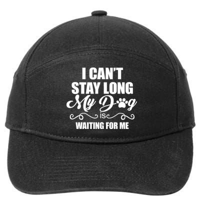 I CanT Stay Long My Dog Is Waiting For Me Funny Dog Lover 7-Panel Snapback Hat