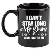 I CanT Stay Long My Dog Is Waiting For Me Funny Dog Lover 11oz C Handle Ceramic Mug