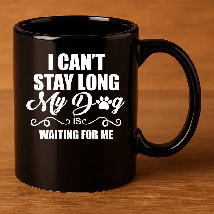 I CanT Stay Long My Dog Is Waiting For Me Funny Dog Lover 11oz C Handle Ceramic Mug