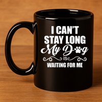 I CanT Stay Long My Dog Is Waiting For Me Funny Dog Lover 11oz C Handle Ceramic Mug