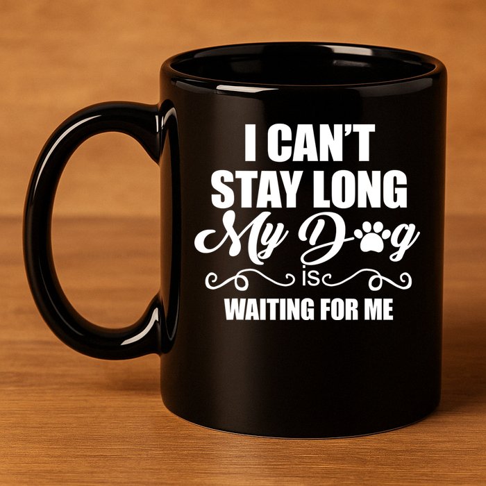 I CanT Stay Long My Dog Is Waiting For Me Funny Dog Lover 11oz C Handle Ceramic Mug