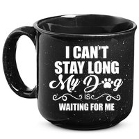 I CanT Stay Long My Dog Is Waiting For Me Funny Dog Lover 15oz Campfire Ceramic Mug