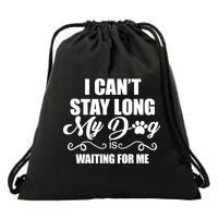 I CanT Stay Long My Dog Is Waiting For Me Funny Dog Lover Drawstring Bag