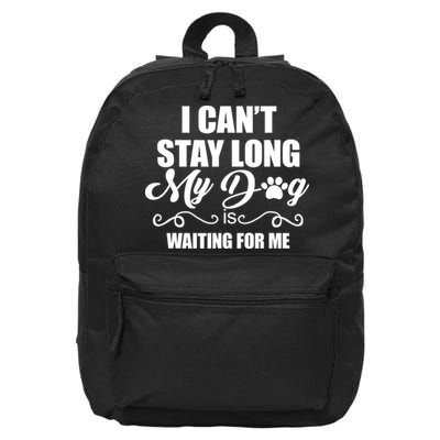 I CanT Stay Long My Dog Is Waiting For Me Funny Dog Lover 16 in Basic Backpack