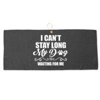 I CanT Stay Long My Dog Is Waiting For Me Funny Dog Lover Large Microfiber Waffle Golf Towel