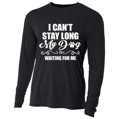 I CanT Stay Long My Dog Is Waiting For Me Funny Dog Lover Cooling Performance Long Sleeve Crew