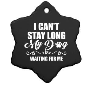 I CanT Stay Long My Dog Is Waiting For Me Funny Dog Lover Ceramic Star Ornament