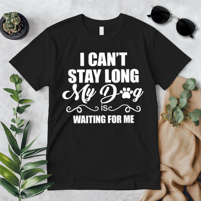 I CanT Stay Long My Dog Is Waiting For Me Funny Dog Lover Premium T-Shirt