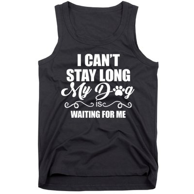 I CanT Stay Long My Dog Is Waiting For Me Funny Dog Lover Tank Top