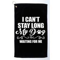 I CanT Stay Long My Dog Is Waiting For Me Funny Dog Lover Golf Towel