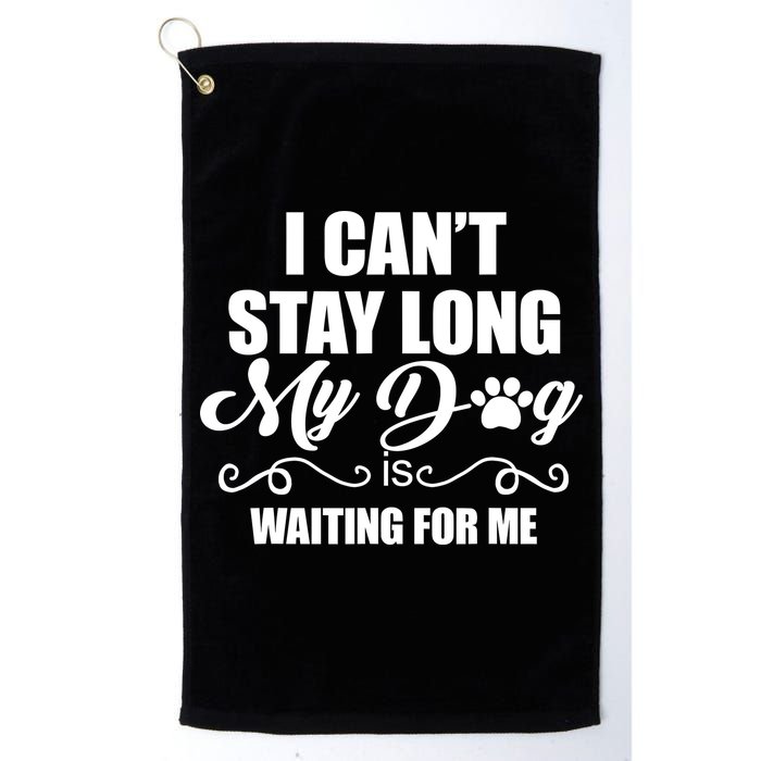 I CanT Stay Long My Dog Is Waiting For Me Funny Dog Lover Golf Towel