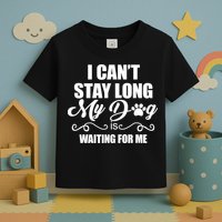 I CanT Stay Long My Dog Is Waiting For Me Funny Dog Lover Toddler T-Shirt
