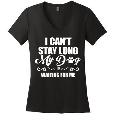 I CanT Stay Long My Dog Is Waiting For Me Funny Dog Lover Women's V-Neck T-Shirt