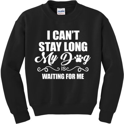 I CanT Stay Long My Dog Is Waiting For Me Funny Dog Lover Kids Sweatshirt