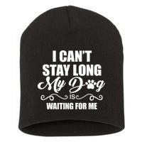 I CanT Stay Long My Dog Is Waiting For Me Funny Dog Lover Short Acrylic Beanie