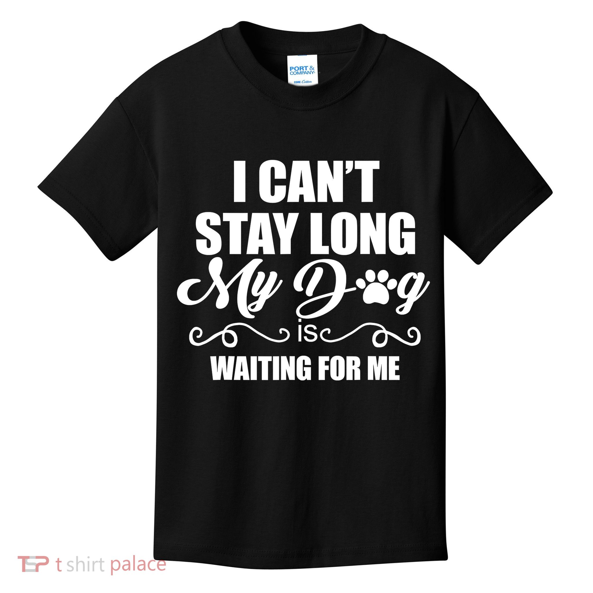 I CanT Stay Long My Dog Is Waiting For Me Funny Dog Lover Kids T-Shirt