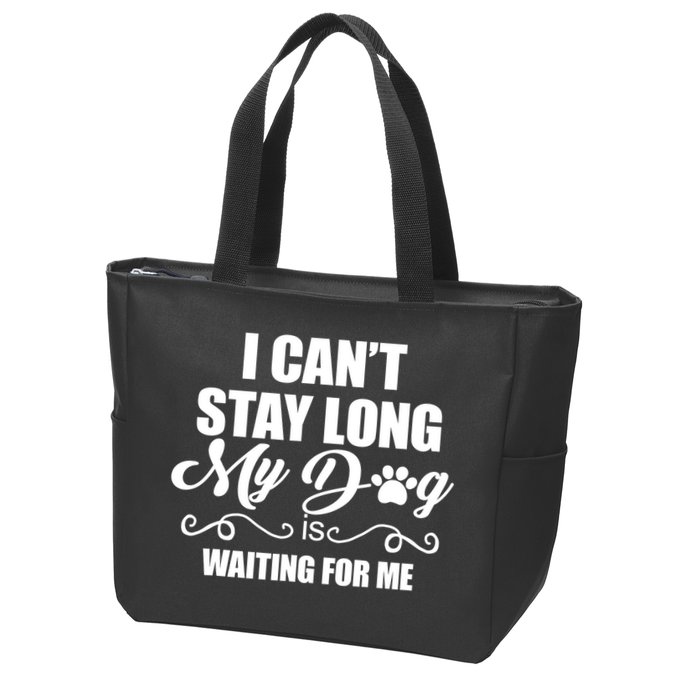 I CanT Stay Long My Dog Is Waiting For Me Funny Dog Lover Zip Tote Bag