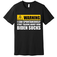 I Can Spontaneously Start Talking About How Biden Sucks Premium T-Shirt