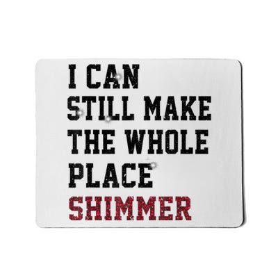 I Can Still Make The Whole Place Shimmer Disco Ball Mousepad