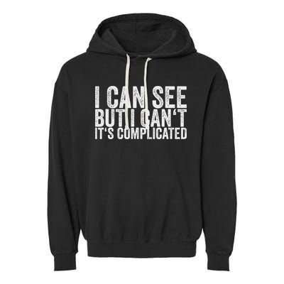I Can See But I Can't It's Complicated Garment-Dyed Fleece Hoodie
