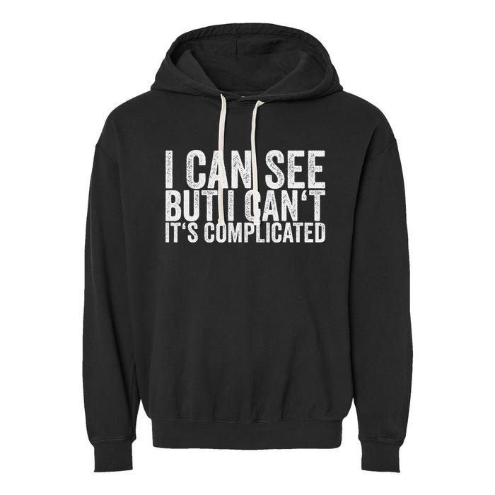 I Can See But I Can't It's Complicated Garment-Dyed Fleece Hoodie
