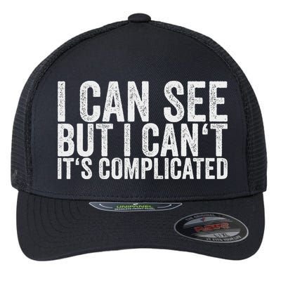 I Can See But I Can't It's Complicated Flexfit Unipanel Trucker Cap