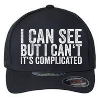 I Can See But I Can't It's Complicated Flexfit Unipanel Trucker Cap
