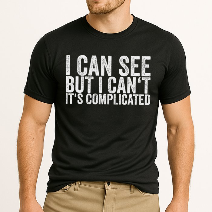 I Can See But I Can't It's Complicated Performance Shirt