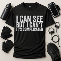 I Can See But I Can't It's Complicated Performance Shirt