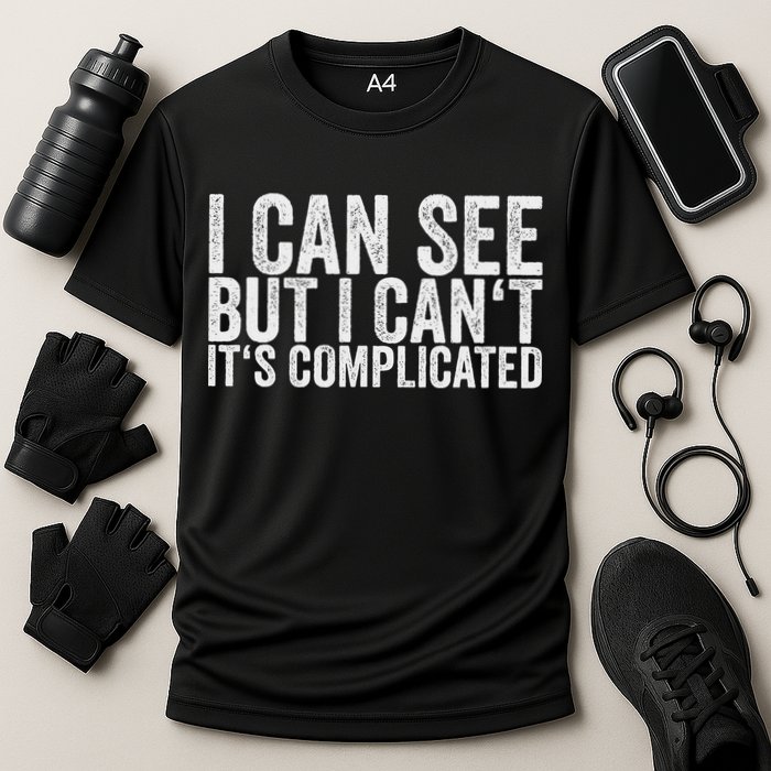 I Can See But I Can't It's Complicated Performance Shirt