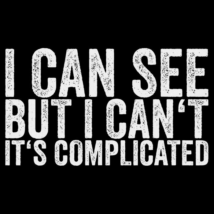 I Can See But I Can't It's Complicated Performance Shirt