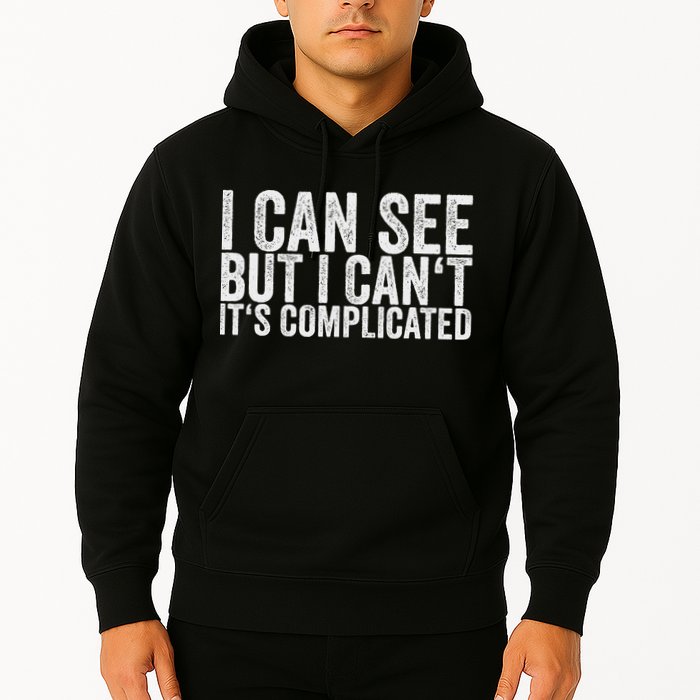 I Can See But I Can't It's Complicated Hoodie
