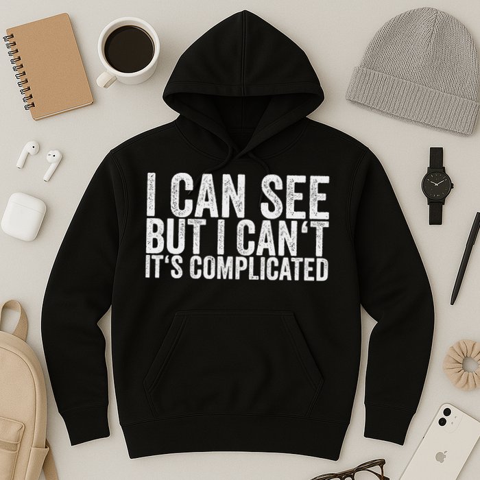 I Can See But I Can't It's Complicated Hoodie
