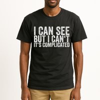 I Can See But I Can't It's Complicated Tall T-Shirt