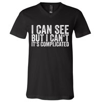 I Can See But I Can't It's Complicated V-Neck T-Shirt