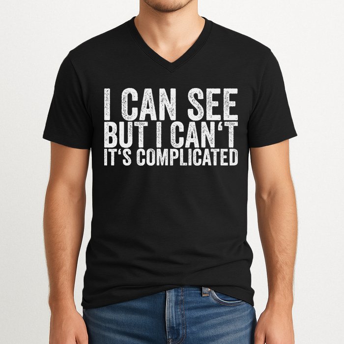 I Can See But I Can't It's Complicated V-Neck T-Shirt