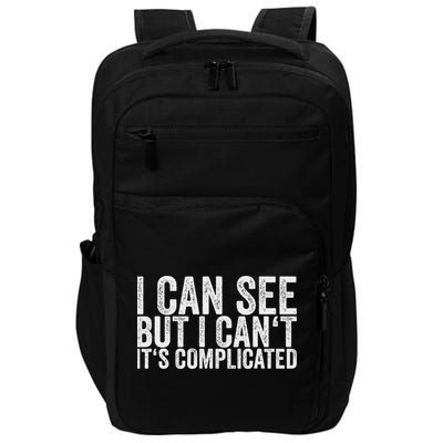 I Can See But I Can't It's Complicated Impact Tech Backpack