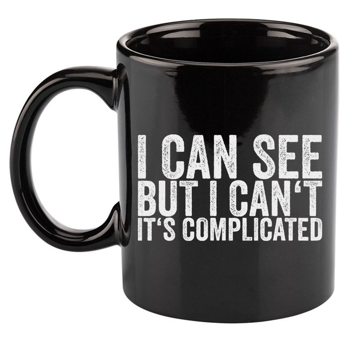 I Can See But I Can't It's Complicated 11oz C Handle Ceramic Mug