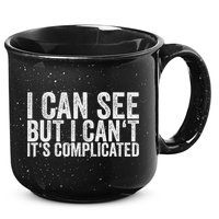 I Can See But I Can't It's Complicated 15oz Campfire Ceramic Mug