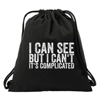 I Can See But I Can't It's Complicated Drawstring Bag