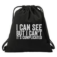 I Can See But I Can't It's Complicated Drawstring Bag
