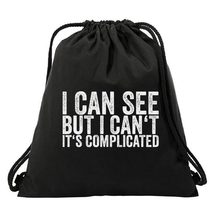 I Can See But I Can't It's Complicated Drawstring Bag