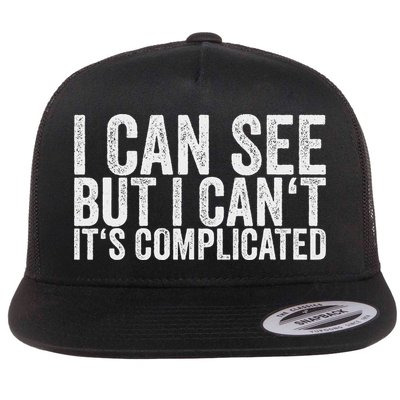 I Can See But I Can't It's Complicated Flat Bill Trucker Hat