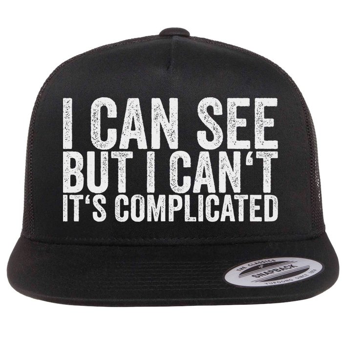 I Can See But I Can't It's Complicated Flat Bill Trucker Hat