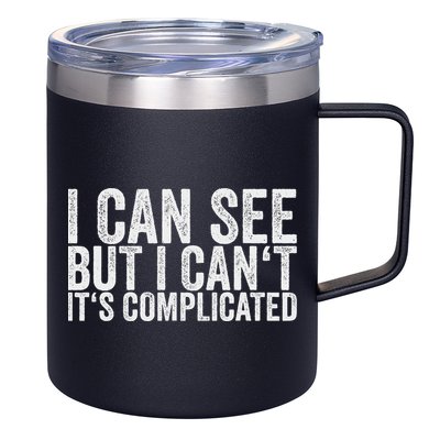 I Can See But I Can't It's Complicated 12oz Stainless Steel Coffee Mug