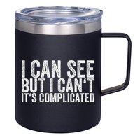 I Can See But I Can't It's Complicated 12oz Stainless Steel Coffee Mug