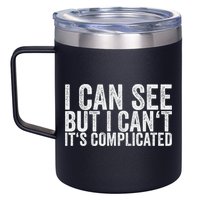I Can See But I Can't It's Complicated 12oz Stainless Steel Coffee Mug