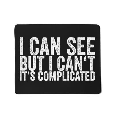 I Can See But I Can't It's Complicated Mousepad